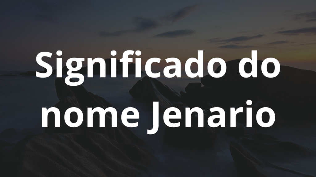 Significado do nome Jenario: História e origem! 1 Significado do nome Jenario