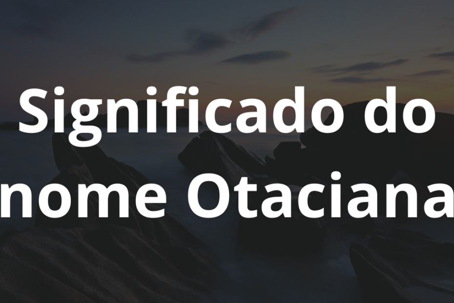Significado do nome Otaciana