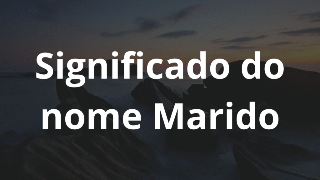 Significado do nome Marido: História e origem! 1 Significado do nome Marido.