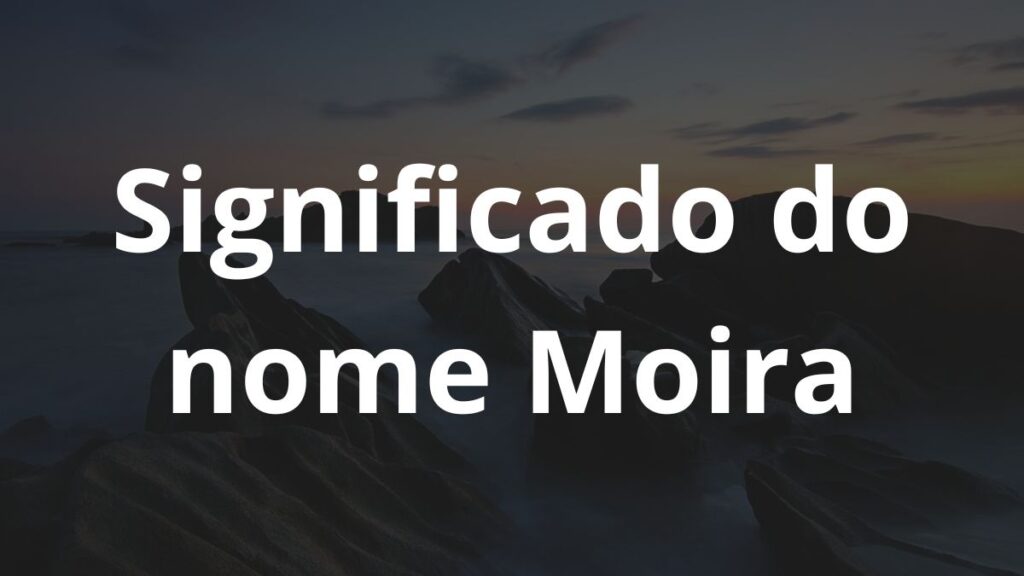 Significado do nome Moira: História e origem! 1 Significado do nome Moira