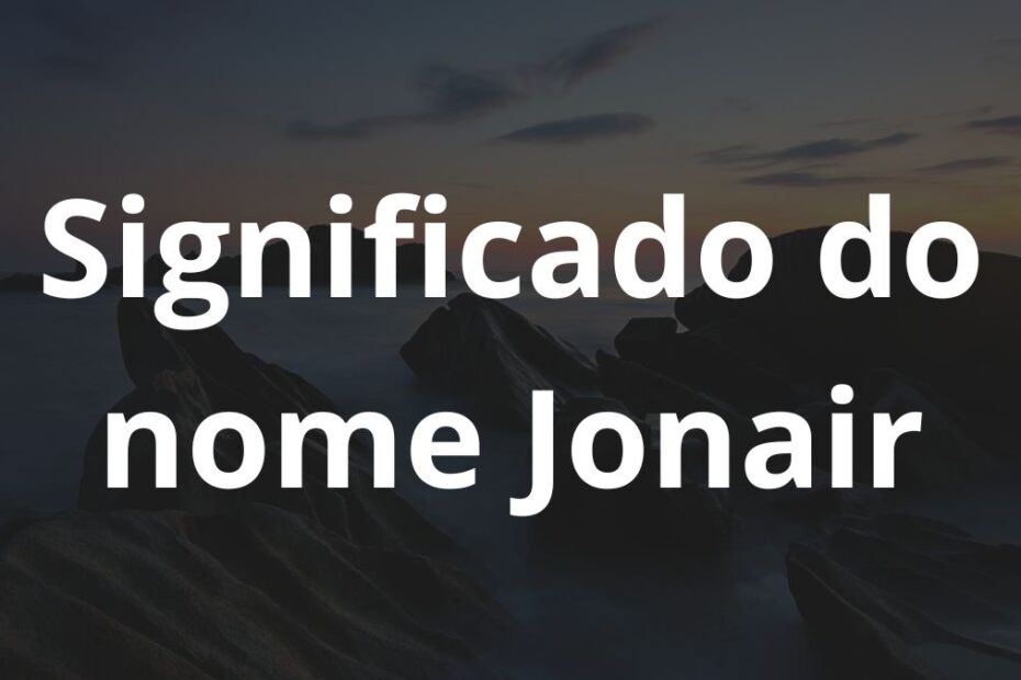 Significado do nome Jonair