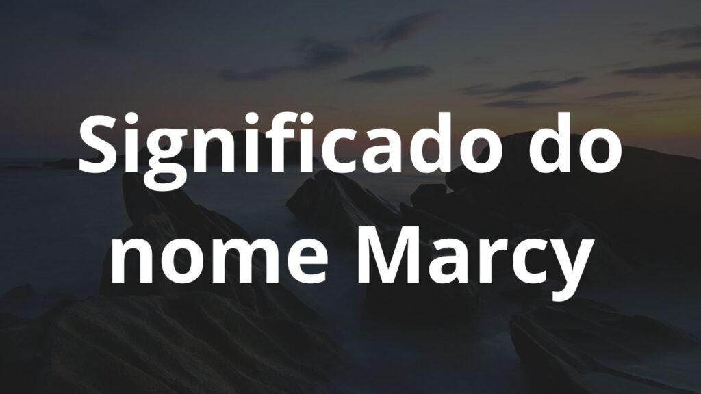 Significado do nome Marcy: História e origem! 1 Significado do nome Marcy