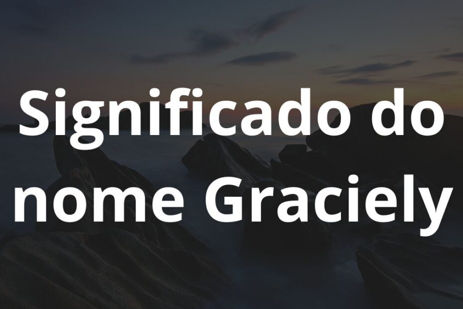 Significado do nome Graciely