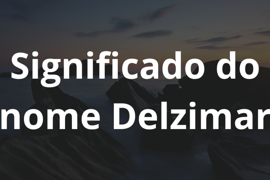 Significado do nome Delzimar