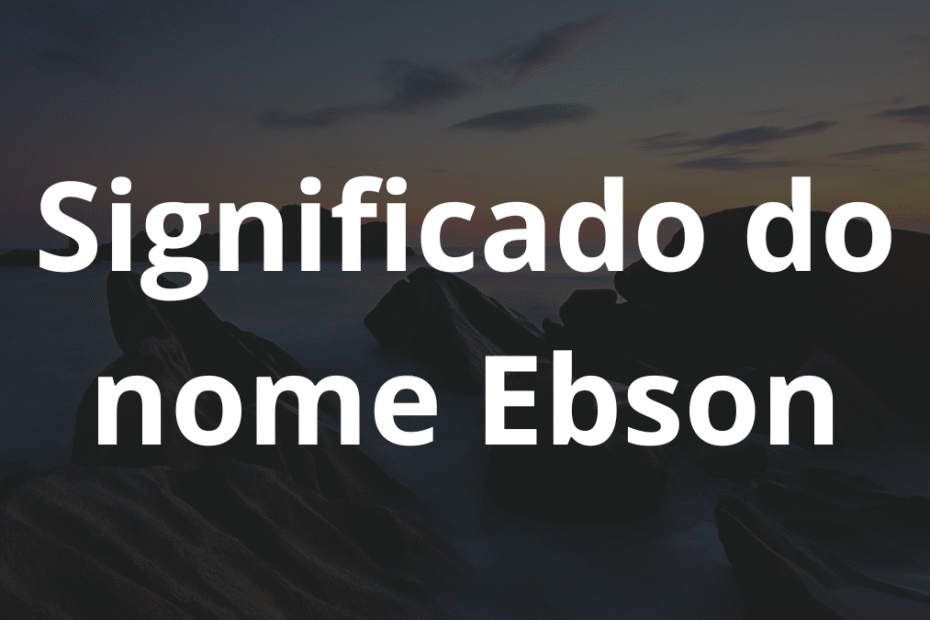 Significado do nome Ebson