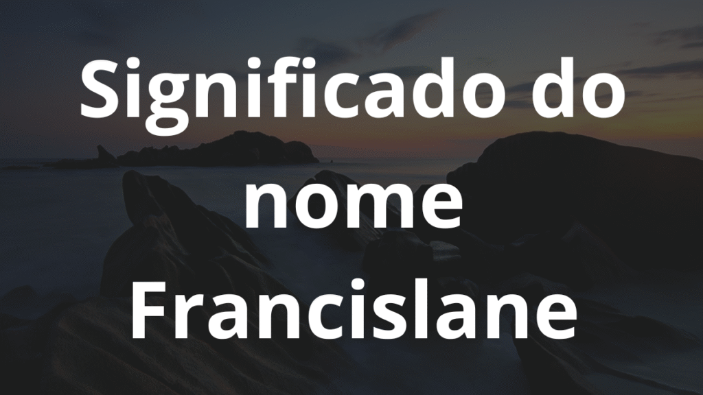 Significado do nome Francislane: História e origem! 1 Significado do nome Francislane