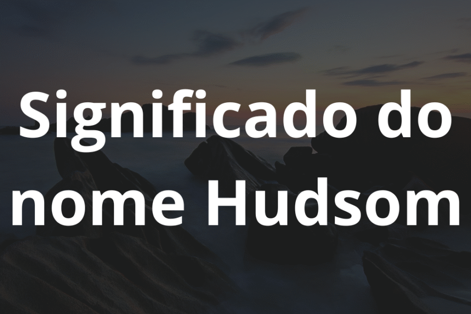 Significado do nome Hudsom