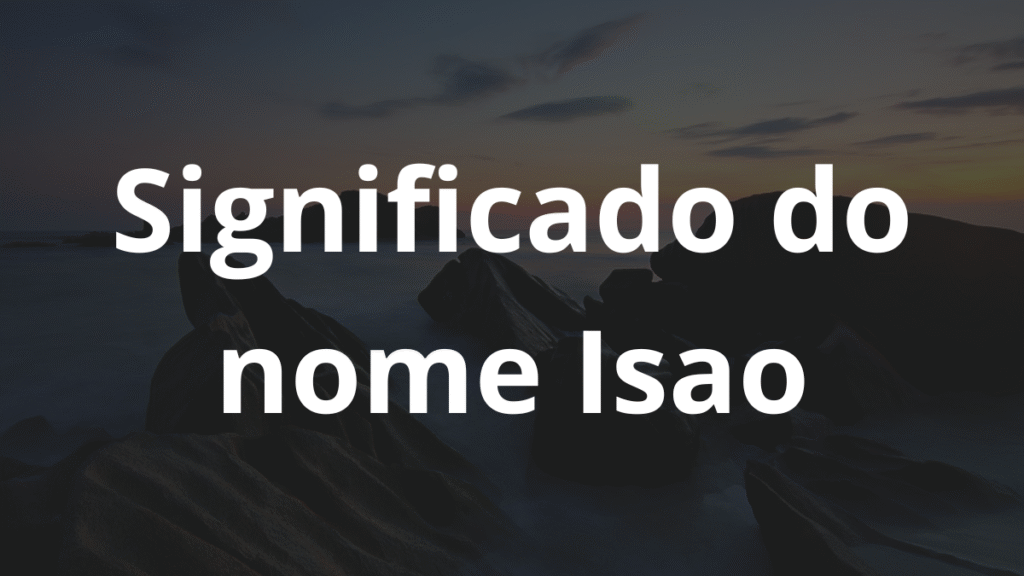 Significado do nome Isao