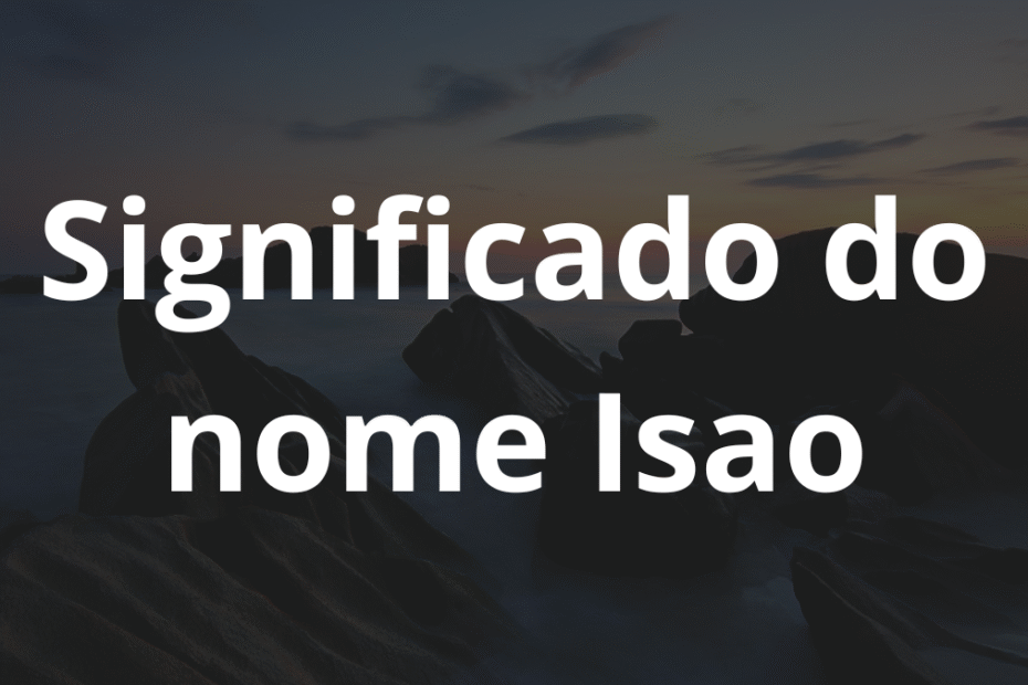 Significado do nome Isao