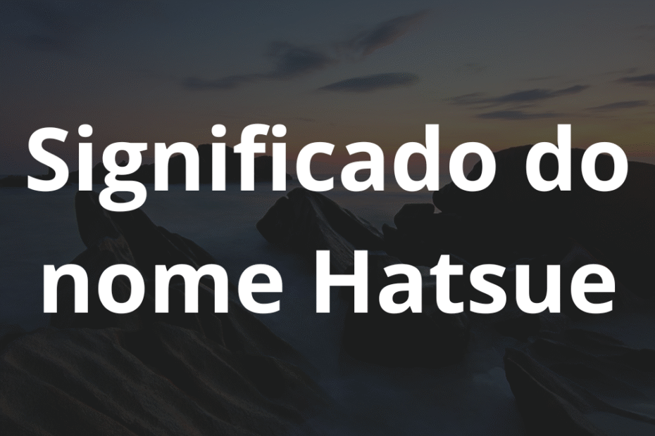 Significado do nome Hatsue