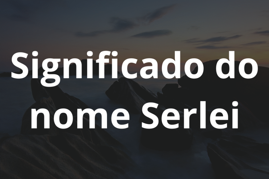 Significado do nome Serlei