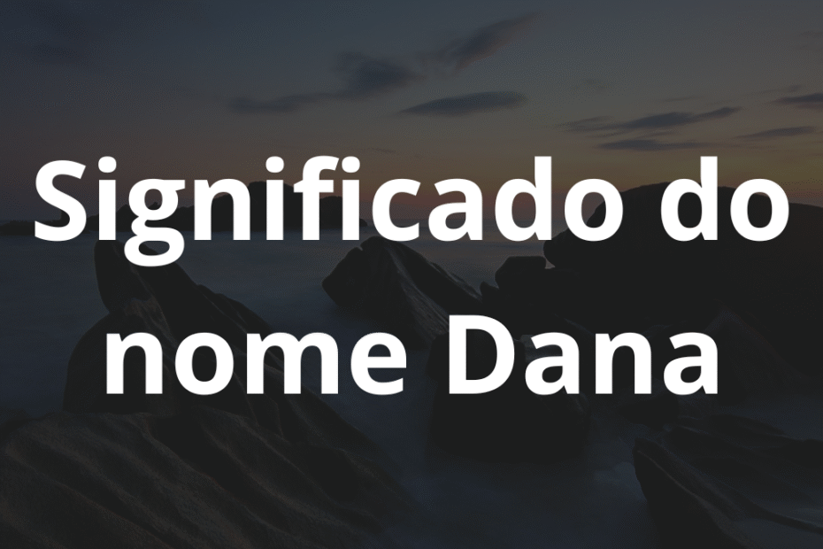 Significado do nome Dana