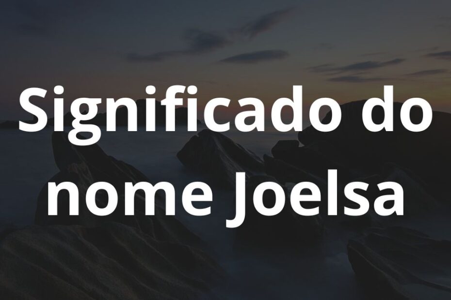 Significado do nome Joelsa.