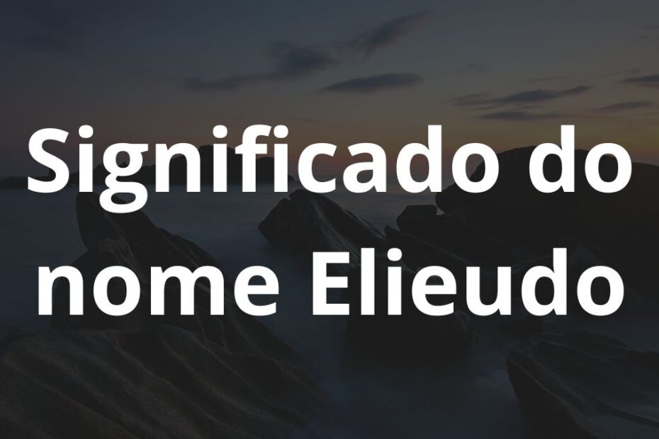 Significado do nome Elieudo