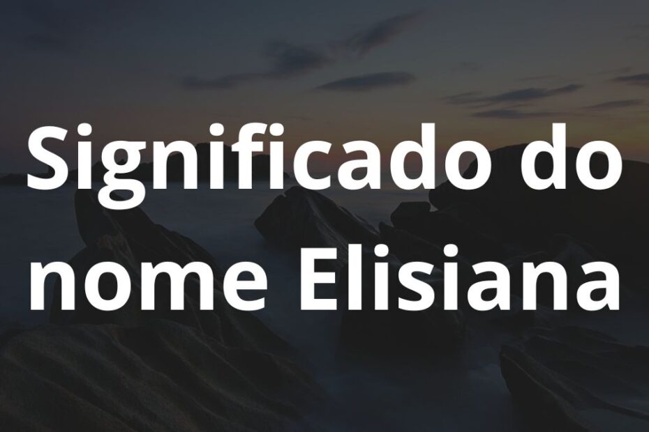 Significado do nome Elisiana