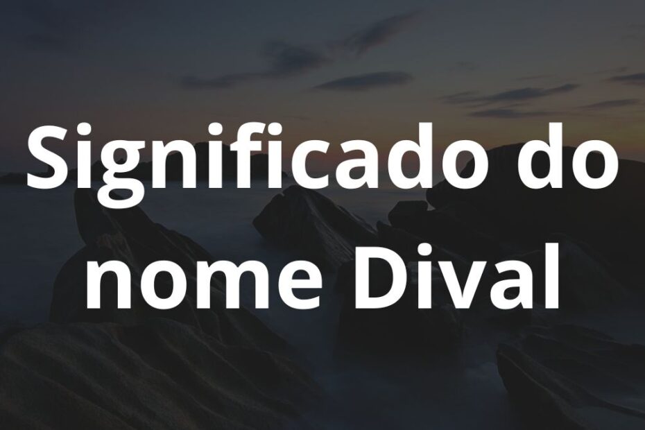 Significado do nome Dival