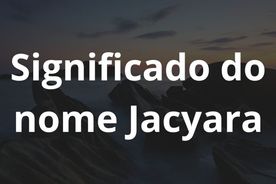 Significado do nome Jacyara
