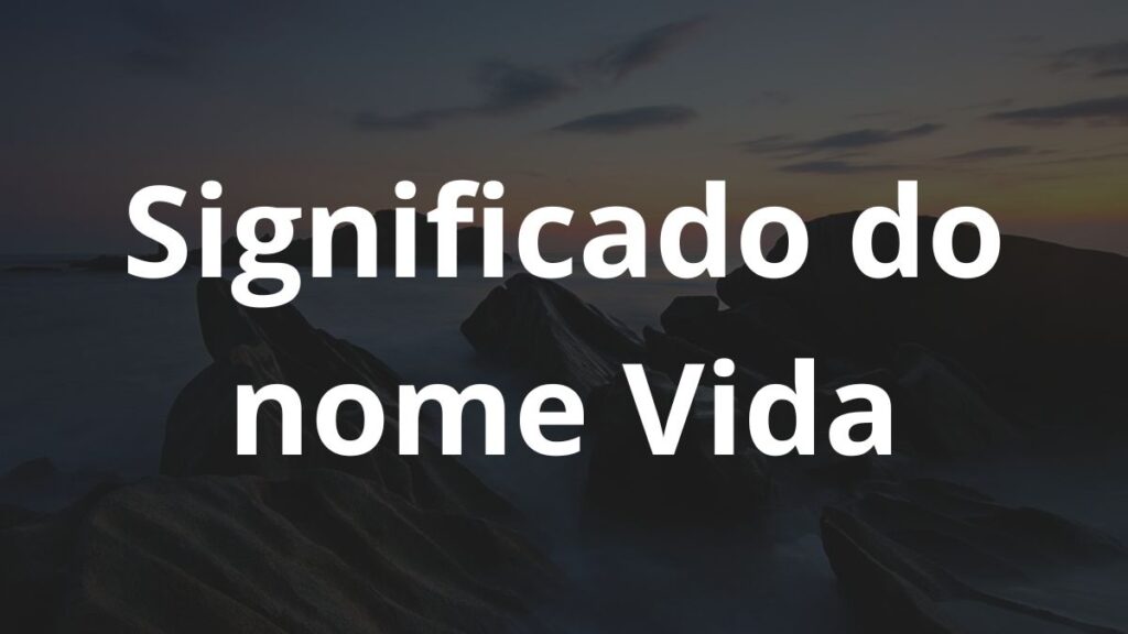 Significado do nome Vida: História e origem! 1 Significado do nome Vida
