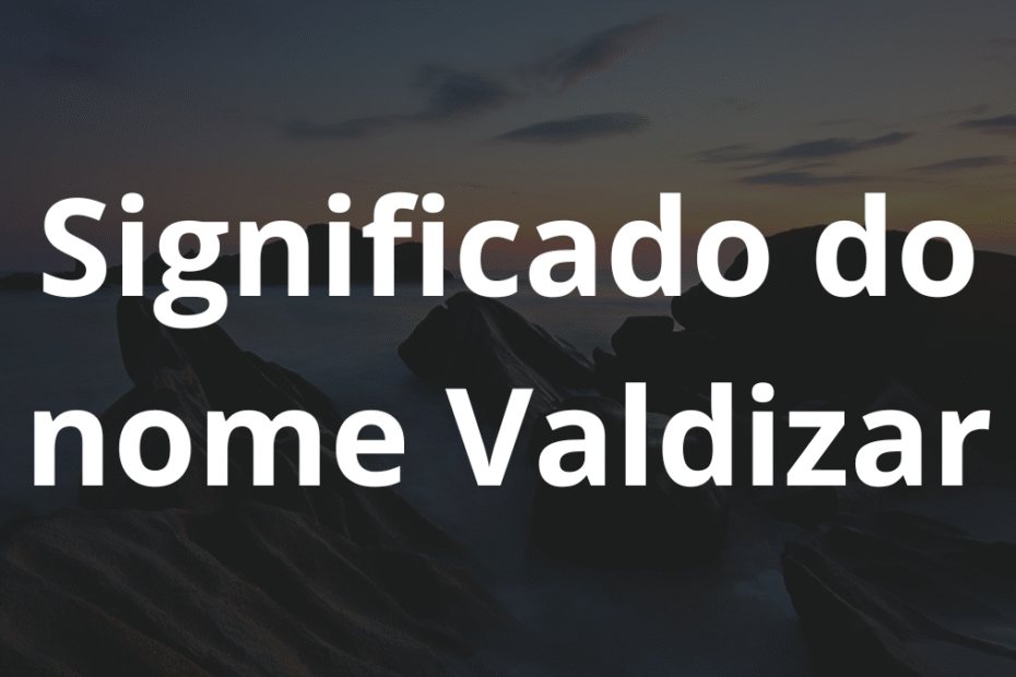 Significado do nome Valdizar