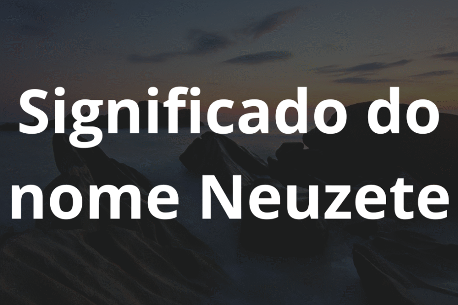 Significado do nome Neuzete
