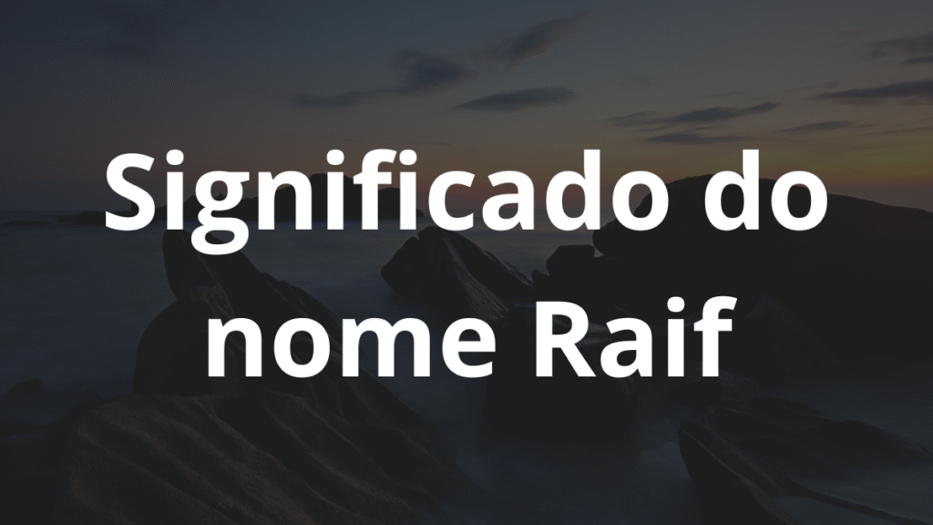 Significado do nome Raif: História e origem! 1 Significado do nome Raif