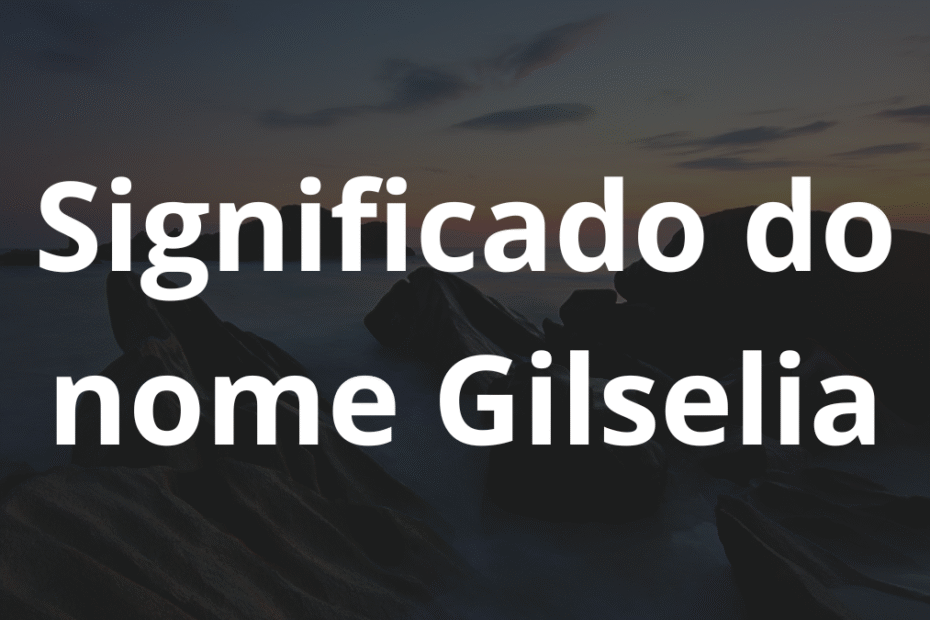 Significado do nome Gilselia