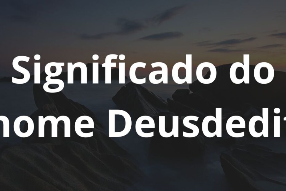Significado do nome Deusdedit