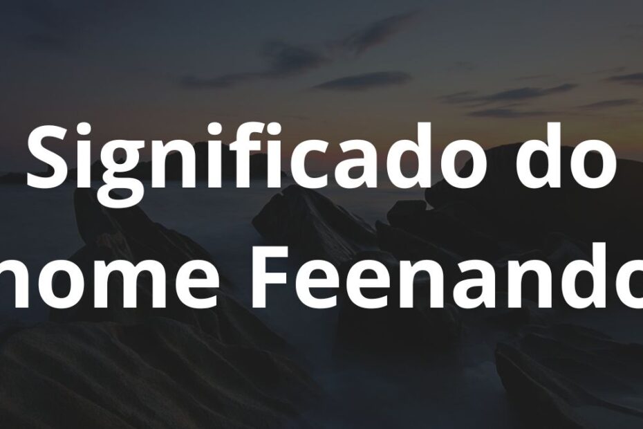 Significado do nome Feenando