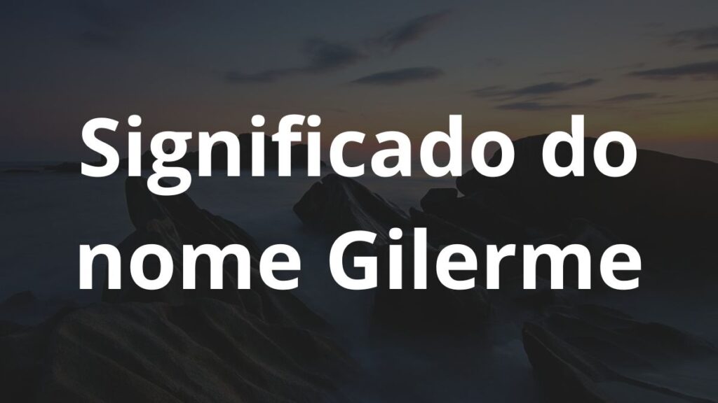 Significado do nome Gilerme: História e origem! 1 Significado do nome Gilerme
