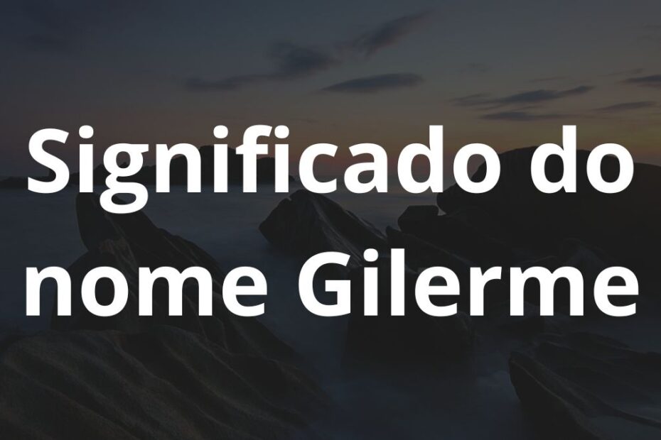 Significado do nome Gilerme