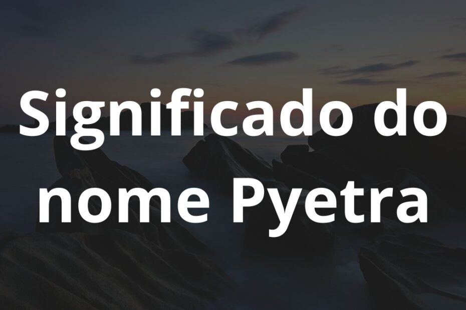 Significado do nome Pyetra