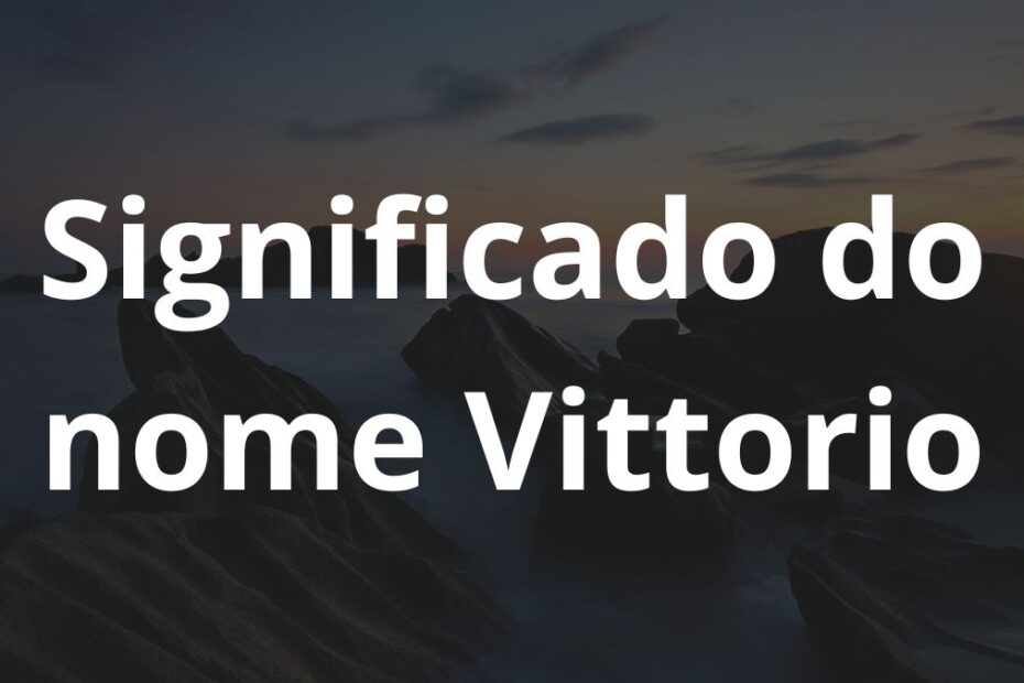 Significado do nome Vittorio
