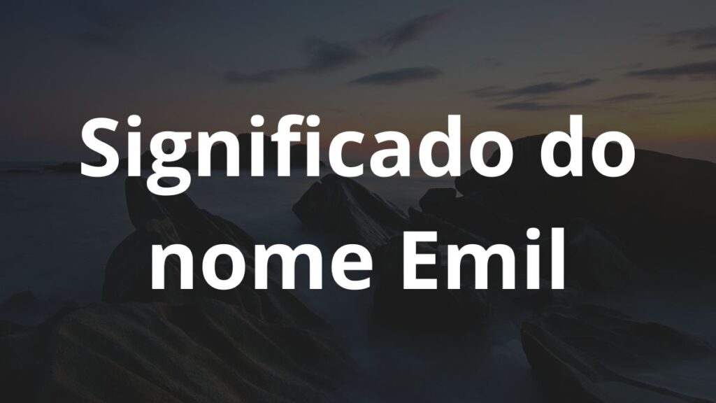 Significado do nome Emil: História e origem! 1 Significado do nome Emil