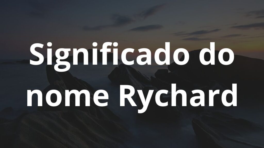 Significado do nome Rychard: História e origem! 1 Significado do nome Rychard