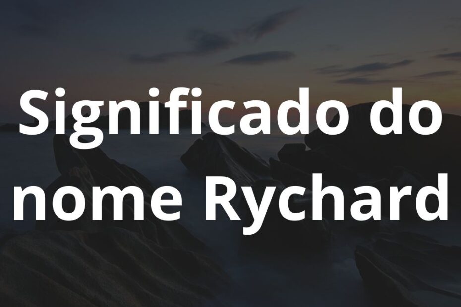 Significado do nome Rychard