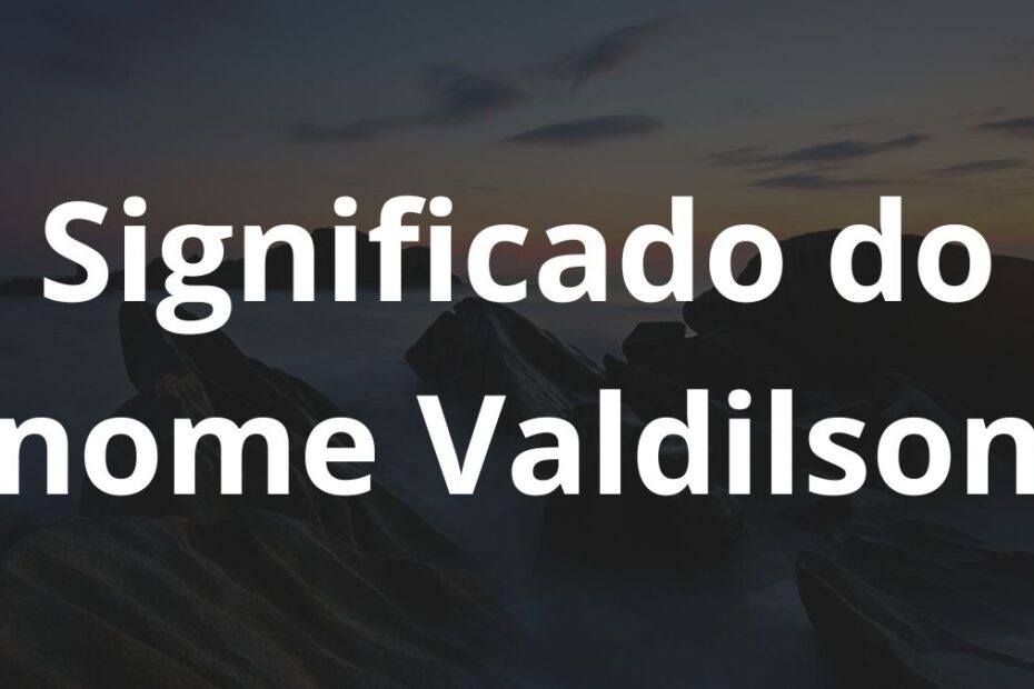 Significado do nome Valdilson