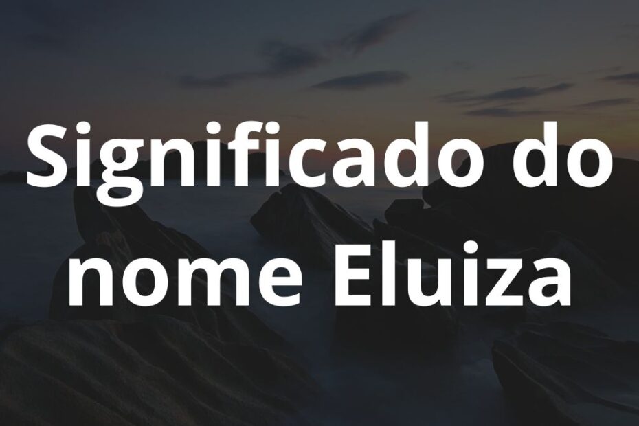 Significado do nome Eluiza