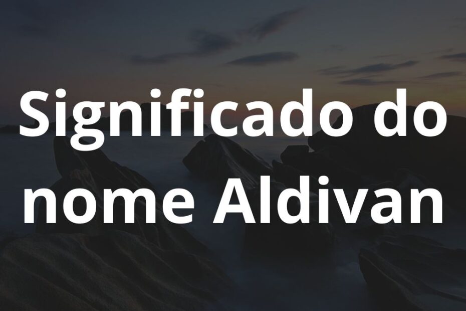 Significado do nome Aldivan
