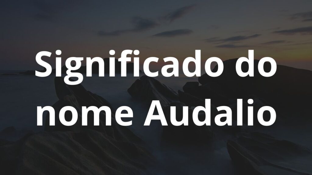 Significado do nome Audalio: História e origem! 1 Significado do nome Audalio