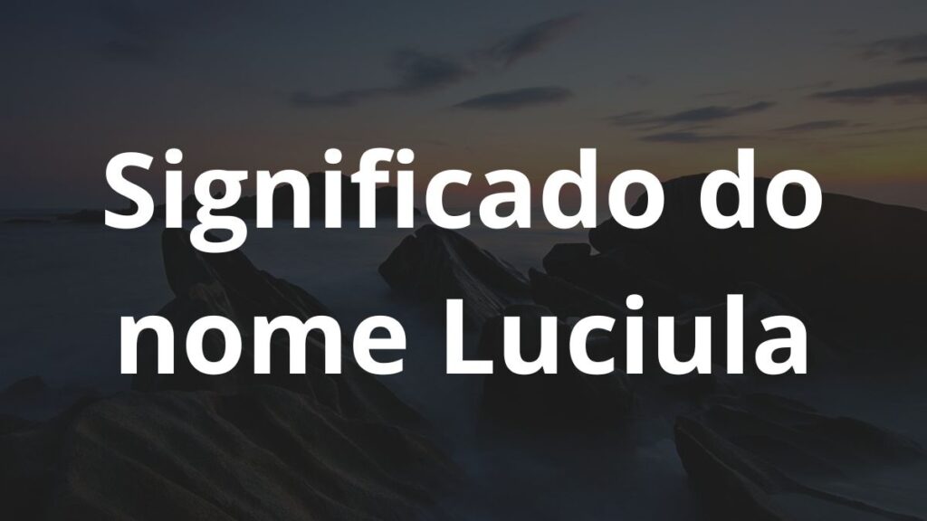 Significado do nome Luciula: História e origem! 1 Significado do nome Luciula