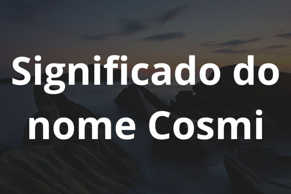 Significado do nome Cosmi