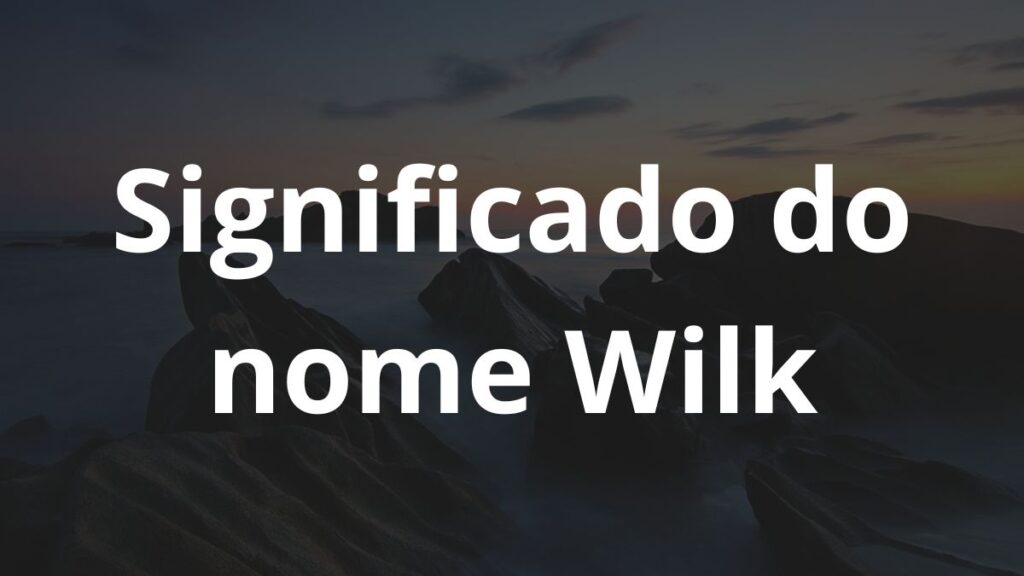 Significado do nome Wilk: História e origem! 1 Significado do nome Wilk