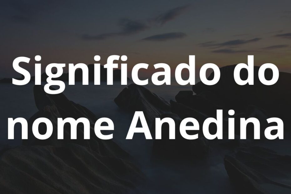 Significado do nome Anedina
