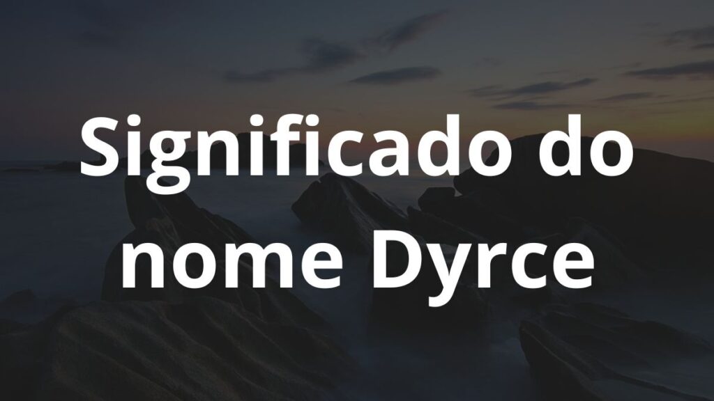 Significado do nome Dyrce: História e origem! 1 Significado do nome Dyrce
