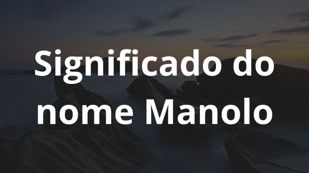 Significado do nome Manolo