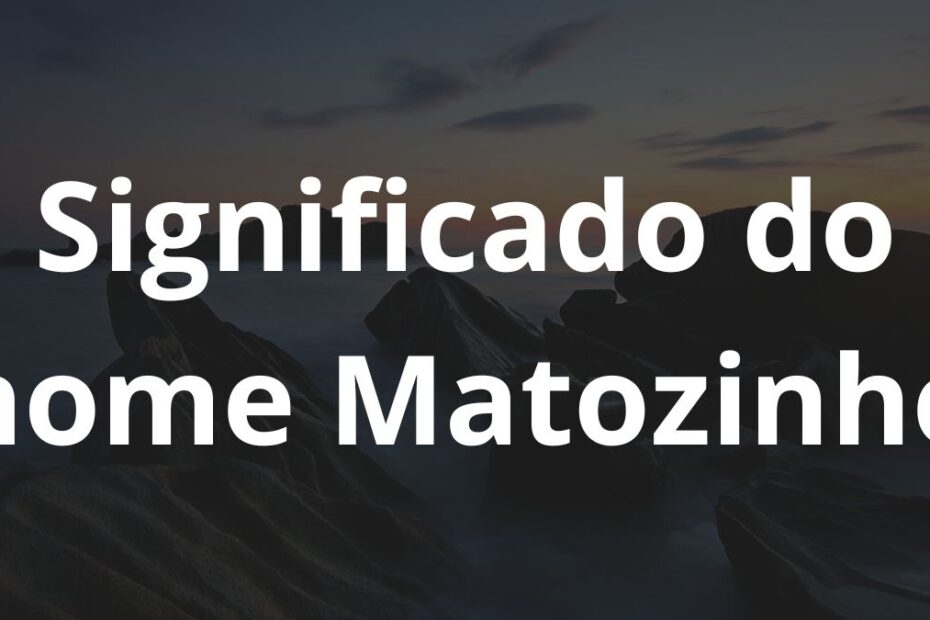 Significado do nome Matozinho