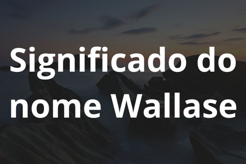 Significado do nome Wallase
