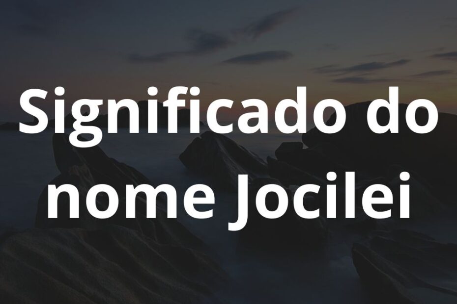 Significado do nome Jocilei