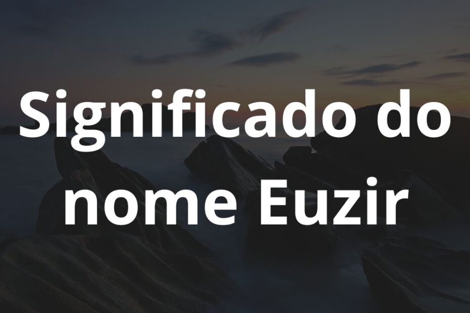 Significado do nome Euzir