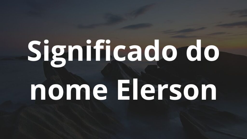 Significado do nome Elerson: História e origem! 1 Significado do nome Elerson